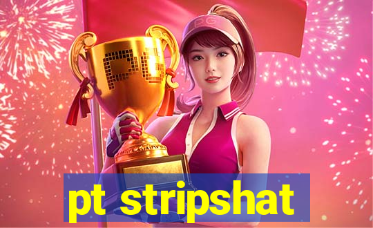 pt stripshat