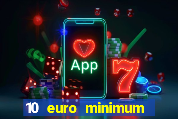 10 euro minimum deposit casino