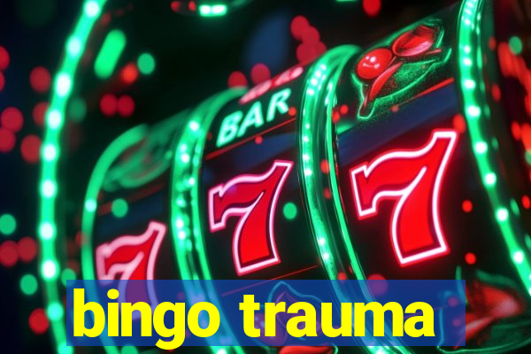 bingo trauma