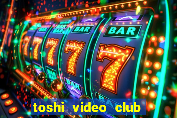 toshi video club slot free play