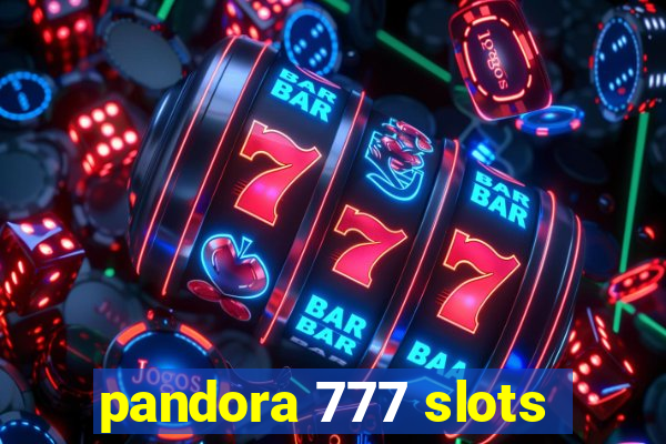 pandora 777 slots