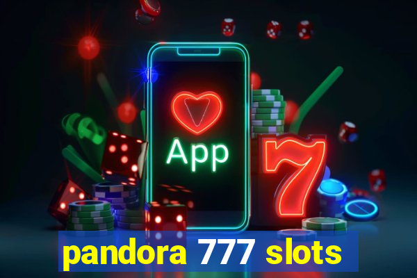 pandora 777 slots