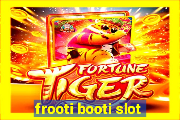 frooti booti slot