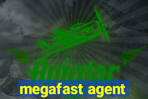 megafast agent