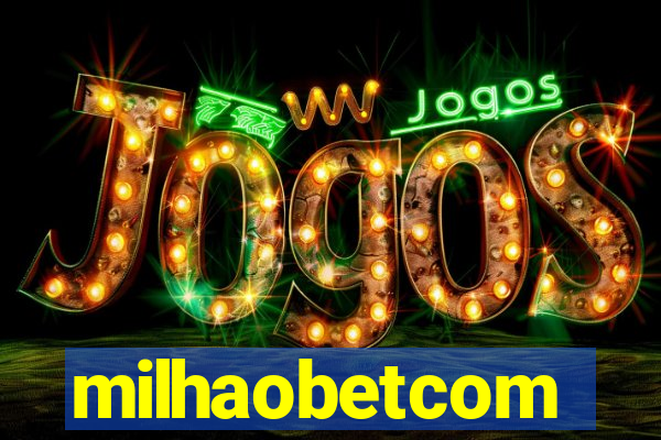 milhaobetcom