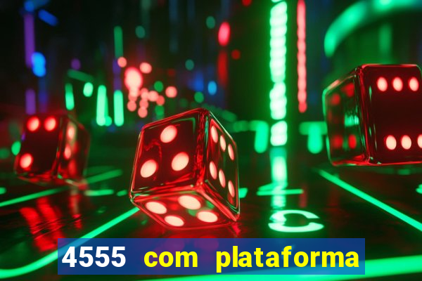 4555 com plataforma de jogos