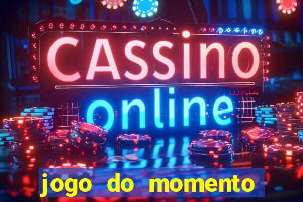 jogo do momento que ganha dinheiro