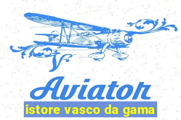 istore vasco da gama