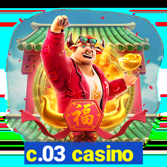 c.03 casino