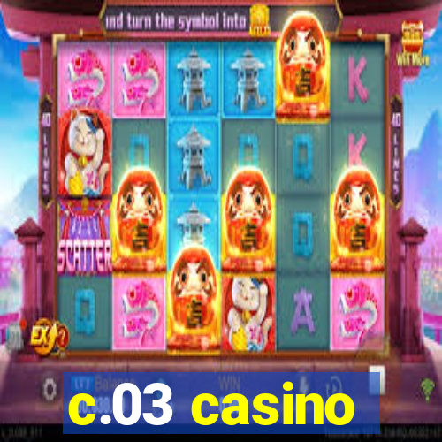 c.03 casino