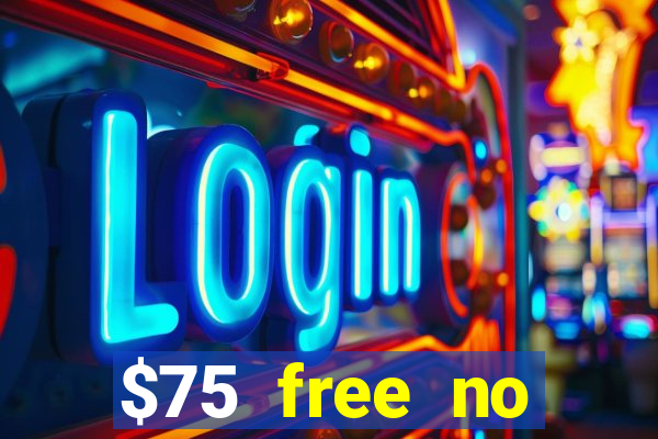 $75 free no deposit casino