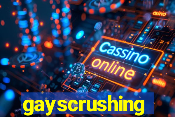 gayscrushing