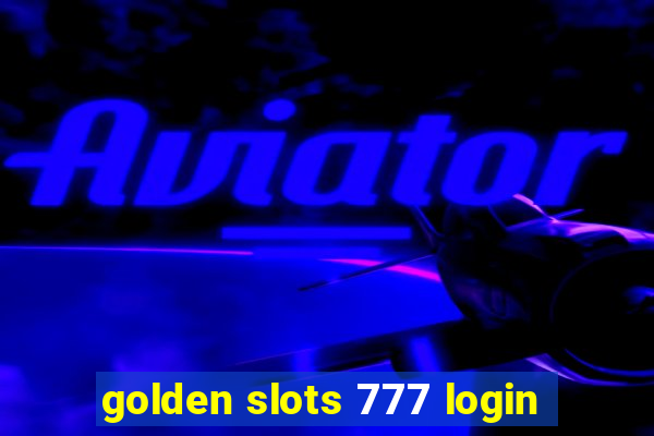 golden slots 777 login