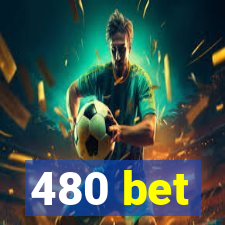 480 bet