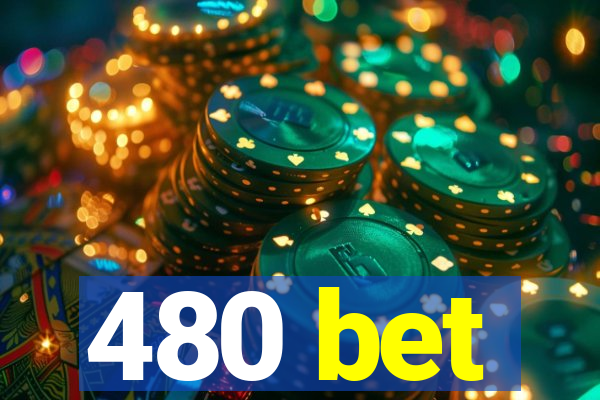 480 bet