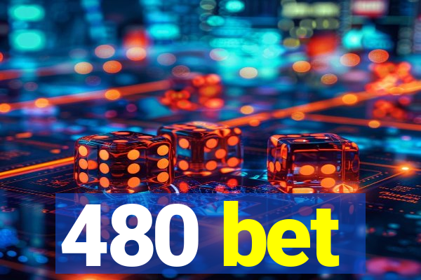 480 bet