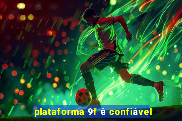 plataforma 9f é confiável