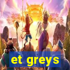 et greys