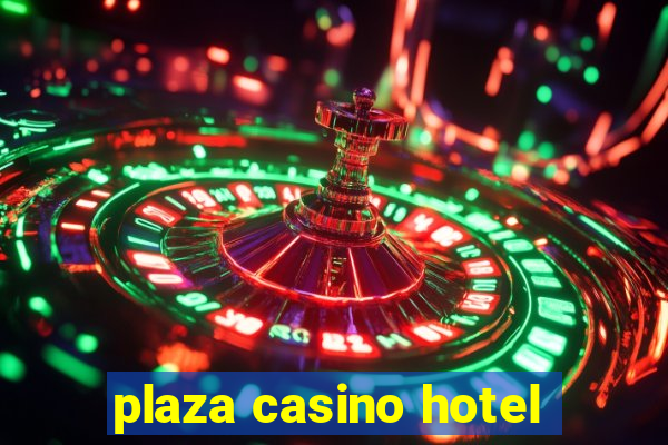 plaza casino hotel