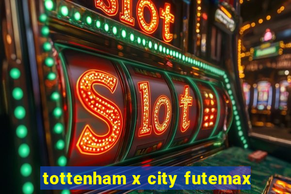 tottenham x city futemax