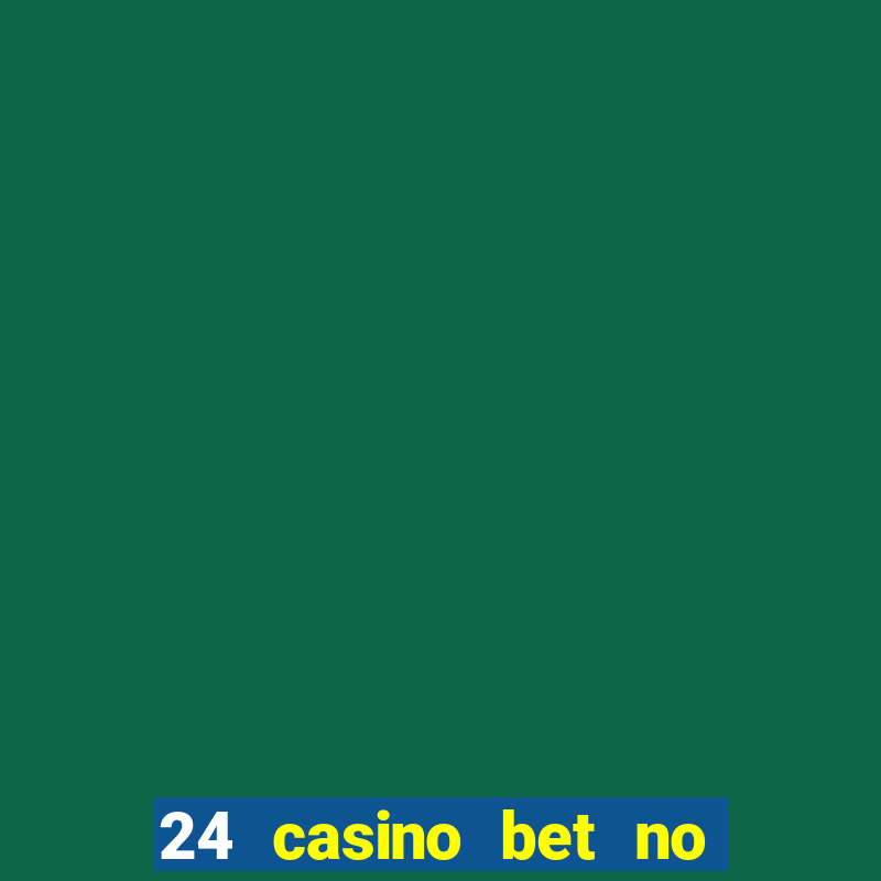 24 casino bet no deposit bonus