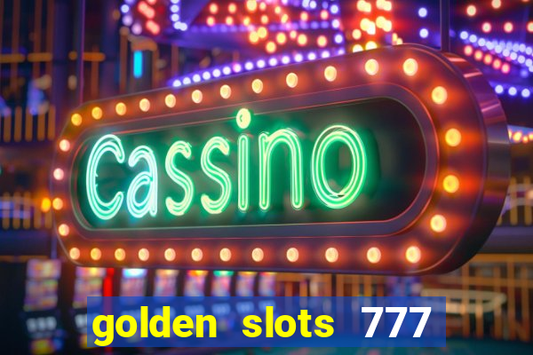 golden slots 777 paga mesmo