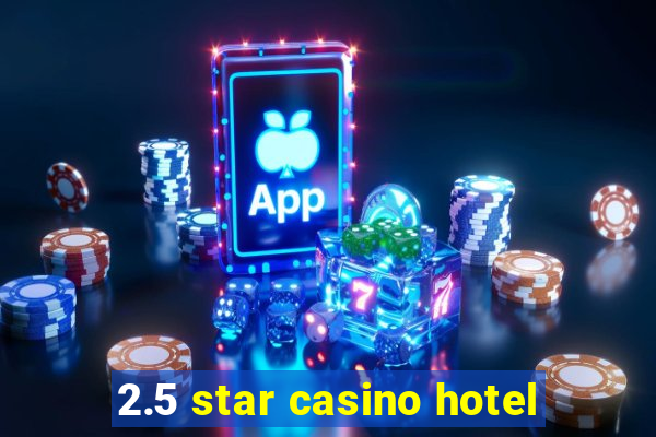 2.5 star casino hotel