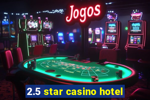 2.5 star casino hotel