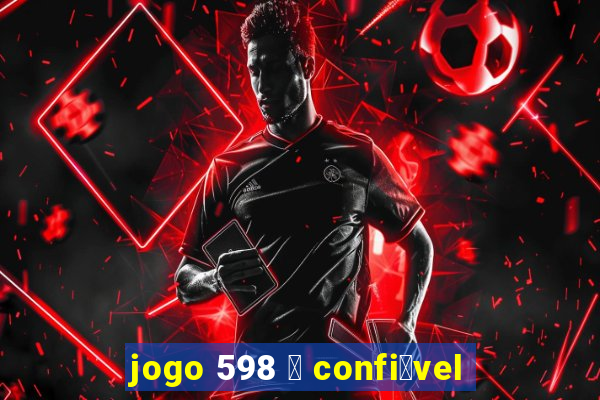 jogo 598 茅 confi谩vel