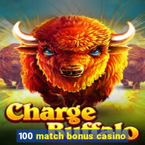 100 match bonus casino