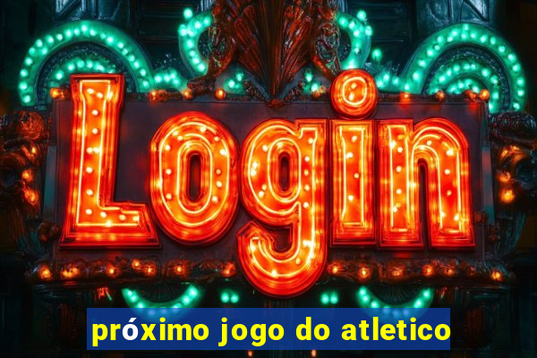 próximo jogo do atletico