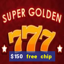 $150 free chip casinos 2021