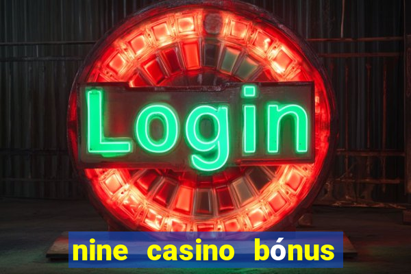 nine casino bónus sem depósito