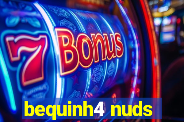 bequinh4 nuds