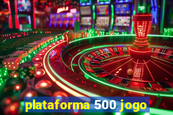 plataforma 500 jogo