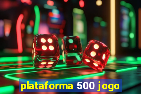 plataforma 500 jogo