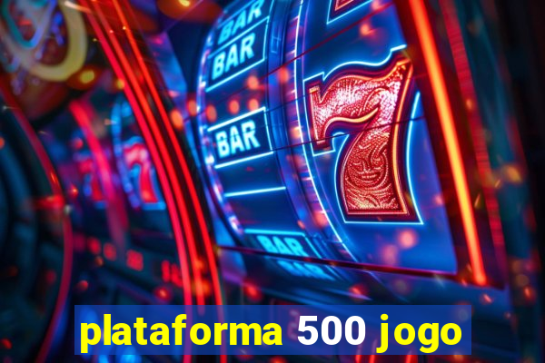 plataforma 500 jogo