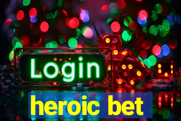 heroic bet