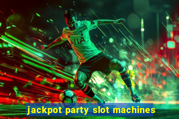 jackpot party slot machines