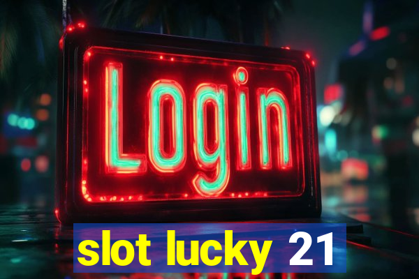 slot lucky 21