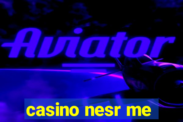 casino nesr me