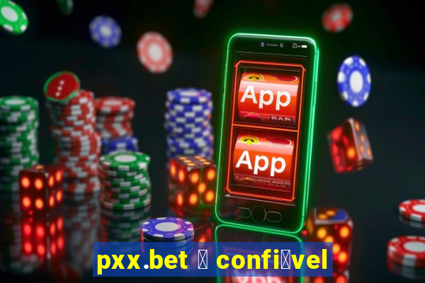 pxx.bet 茅 confi谩vel