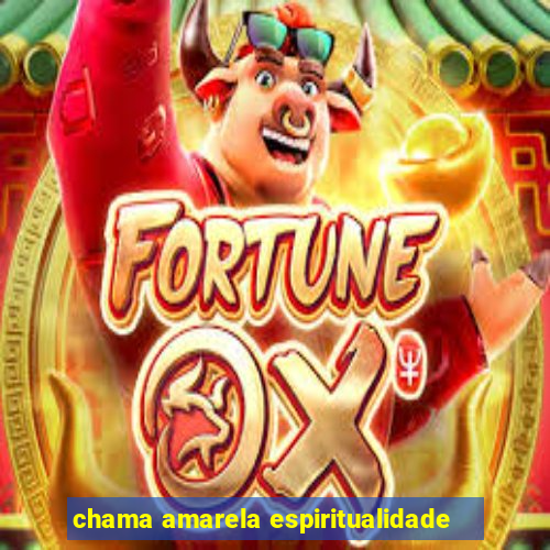 chama amarela espiritualidade