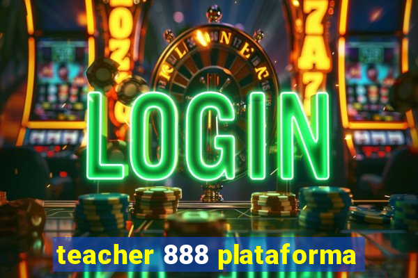 teacher 888 plataforma