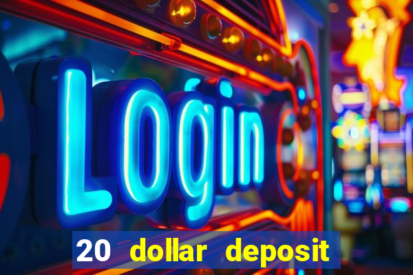 20 dollar deposit online casino