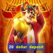 20 dollar deposit online casino