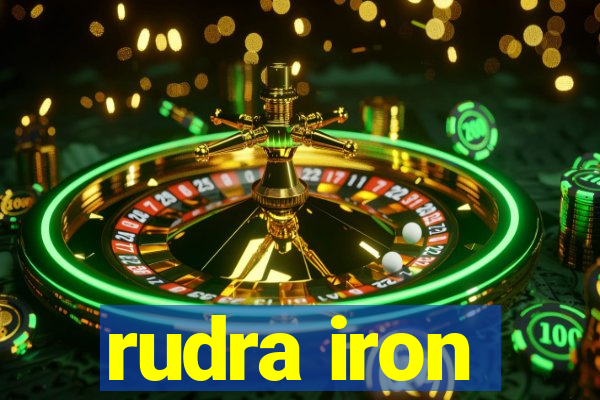 rudra iron