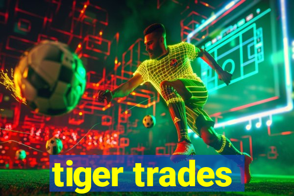 tiger trades