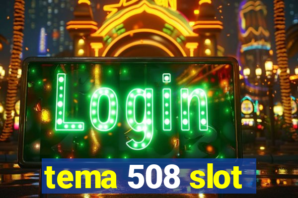 tema 508 slot