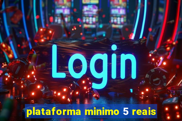 plataforma minimo 5 reais